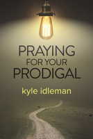 Praying for Your Prodigal 1434707717 Book Cover