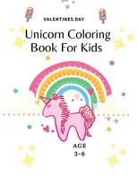 Valentines Day unicorn Coloring Book For Kids Ages 3-6: Great valentine gift for your kids who love unicorn, unicorn Coloring Book B08TZBTXH4 Book Cover