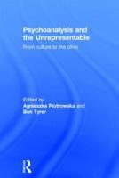 Psychoanalysis and the Unrepresentable: From culture to the clinic 1138954977 Book Cover