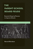 The Parent-School Board Feuds: Essential Steps by Parents to Improve Schools 1475874030 Book Cover