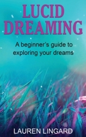 Lucid Dreaming: A Beginner's Guide to Exploring Your Dreams 1761037730 Book Cover