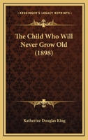 The Child Who Will Never Grow Old 1120735521 Book Cover