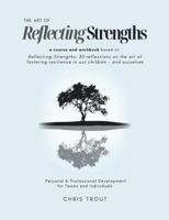 The Art of Reflecting Strengths: A course & workbook based on "Reflecting Strengths: 35 reflections on the art of fostering resilience in our children — and ourselves B0DV3WDKFV Book Cover