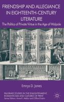 Friendship and Allegiance in Eighteenth-Century\n\t\t\t\tLiterature: The Politics of Private Virtue in the Age of Walpole (Palgrave Studies in the Enlightenment, Romanticism and the\n\t\t\t\t\tCulture 1349453129 Book Cover