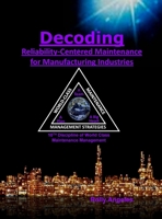 Decoding Reliability-Centered Maintenance Process for Manufacturing Industries: 10th Discipline on World Class Maintenance Management 1649456077 Book Cover