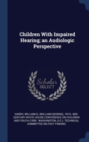 Children With Impaired Hearing; an Audiologic Perspective 1340293404 Book Cover