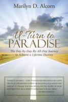 U-Turn to Paradise: The Day-By-Day-By-All-Day Journey to Achieve a Lifetime Destiny 1512744328 Book Cover