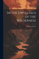 In the Dwellings of the Wilderness 1022196685 Book Cover