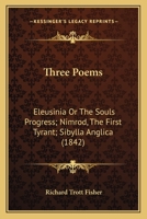 Three Poems: Eleusinia Or The Souls Progress; Nimrod, The First Tyrant; Sibylla Anglica 0548712689 Book Cover