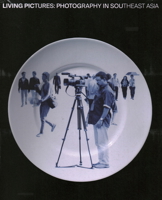 Living Pictures: Photography in Southeast Asia 981184044X Book Cover