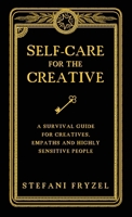 Self-Care for the Creative: A Survival Guide for Creatives, Empaths and Highly Sensitive People 1960876112 Book Cover