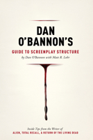 Dan Obannon's Guide to Screenplay Structure: Inside Tips from the Writer of Alien, Total Recall and Return of the Living Dead 1615931309 Book Cover