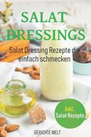 Salat Dressings: Salat Dressing Rezepte die einfach schmecken. Inkl. Salat Rezepte 1093630183 Book Cover