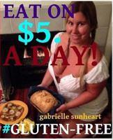 Eat Gluten-Free on $5 a day! 1479150673 Book Cover