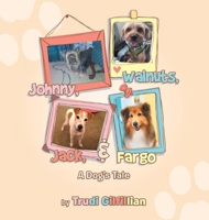 Johnny, Walnuts, Jack, & Fargo: A Dog's Tail 1665774290 Book Cover
