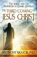 The Third Coming of Jesus Christ: The Jubilee and the Prophecies of Daniel Unveiled 1494888203 Book Cover