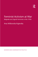Feminist Activism at War: Belgrade and Zagreb Feminists in the 1990s 0367371839 Book Cover