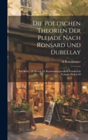 Die poetischen Theorien der Plejade nach Ronsard und Dubellay: Ein Beitr.; Z. Gesch. d. Renaissancepoetik in Frankreich Volume Heft 6-10 1021130141 Book Cover