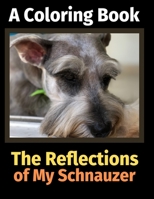 The Reflections of My Schnauzer: A Coloring Book 1709806001 Book Cover