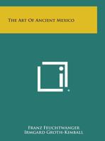 The Art of Ancient Mexico 1258761319 Book Cover