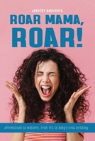 Roar Mama, Roar!: Affirmations for Mothers; From TTC to Baby's First Birthday B084QLP8BV Book Cover