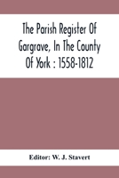 The parish register of Gargrave, in the County of York: 1558-1812 - Primary Source Edition 9354414559 Book Cover