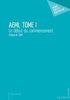 AEMI - Tome 1: Le début du commencement (French Edition) 2342150946 Book Cover