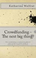 Crowdfunding - The next big thing?: How crowdfunding is evaluated by different expert groups as a future model of financing new ventures in Germany. 149056263X Book Cover