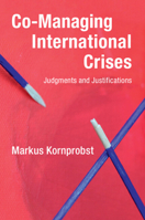 Co-Managing International Crises: Judgments and Justifications 1108496407 Book Cover