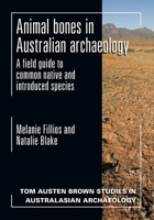 Animal bones in Australian archaeology: A field guide to common native and introduced species 1743324332 Book Cover