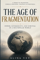 The Age of Fragmentation: Power, Sovereignty, and Survival in a Multipolar World B0H3KFHFJ6 Book Cover