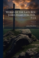 Works of the Late Rev. James Hamilton, D.D. F. L. S, Vol. 3 of 6 (Classic Reprint) 1177742977 Book Cover
