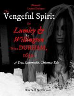 Demonic County Durham: The Vengeful Spirit of Lumley and Willington Near Durham, 1630.: A True, Lamentable, Christmas Tale 1530048885 Book Cover