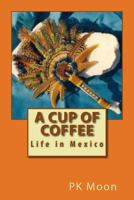 Cup of Coffee: Life in Mexico 1497423031 Book Cover