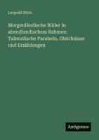 Morgenländische Bilder in abendlandischem Rahmen: Talmudische Parabeln, Gleichnisse und Erzählungen (German Edition) 3563198853 Book Cover