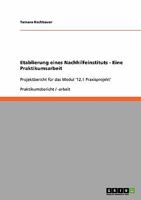 Etablierung eines Nachhilfeinstituts - Eine Praktikumsarbeit: Projektbericht f�r das Modul '12.1 Praxisprojekt' 3638943895 Book Cover