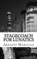 Stagecoach for Lunatics: The whole world is just a stagecoach for lunatics.. 1539804445 Book Cover