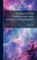 A Treatise On Navigation and Nautical Astronomy 1023850672 Book Cover
