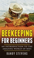 Beekeeping for Beginners : An Introduction to the Amazing World of Bees 1951911113 Book Cover