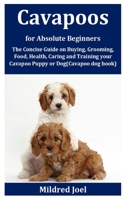 Cavapoos for Absolute Beginners: The Concise Guide on Buying, Grooming, Food, Health, Caring and Training your Cavapoo Puppy or Dog B08GVD7822 Book Cover