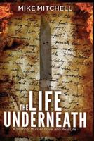 The Life Underneath: A Story of Murder, Love, and Real Life 1726301575 Book Cover