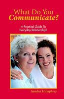 What Do You Communicate? A Practical Guide to Everyday Relationships B0027WRR0K Book Cover