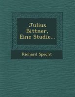 Julius Bittner, Eine Studie... 1249515319 Book Cover