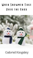 When Snowmen Take Over the Yard 9916942064 Book Cover