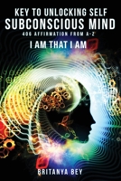 Key to Unlocking Self Subconscious Mind : 406 Affirmation from A-Z 1649081995 Book Cover
