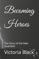 Becoming Heroes: The Story of the New Guardian B08W7BL7MW Book Cover