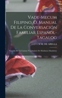 Vade-Mecum Filipino, O, Manual De La Conversación Familiar Español-Tagalog: Sequido De Un Curioso Vocabulario De Modismos Manileños 1016711050 Book Cover