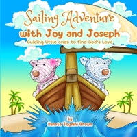 Sailing Adventure with Joy and Joseph: Guiding little ones to find God's love B08D4Y1QG7 Book Cover