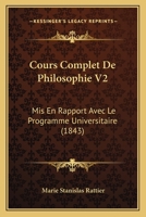 Cours Complet De Philosophie V2: Mis En Rapport Avec Le Programme Universitaire (1843) 1166799417 Book Cover
