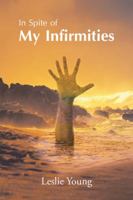In Spite of My Infirmities 1546253793 Book Cover
